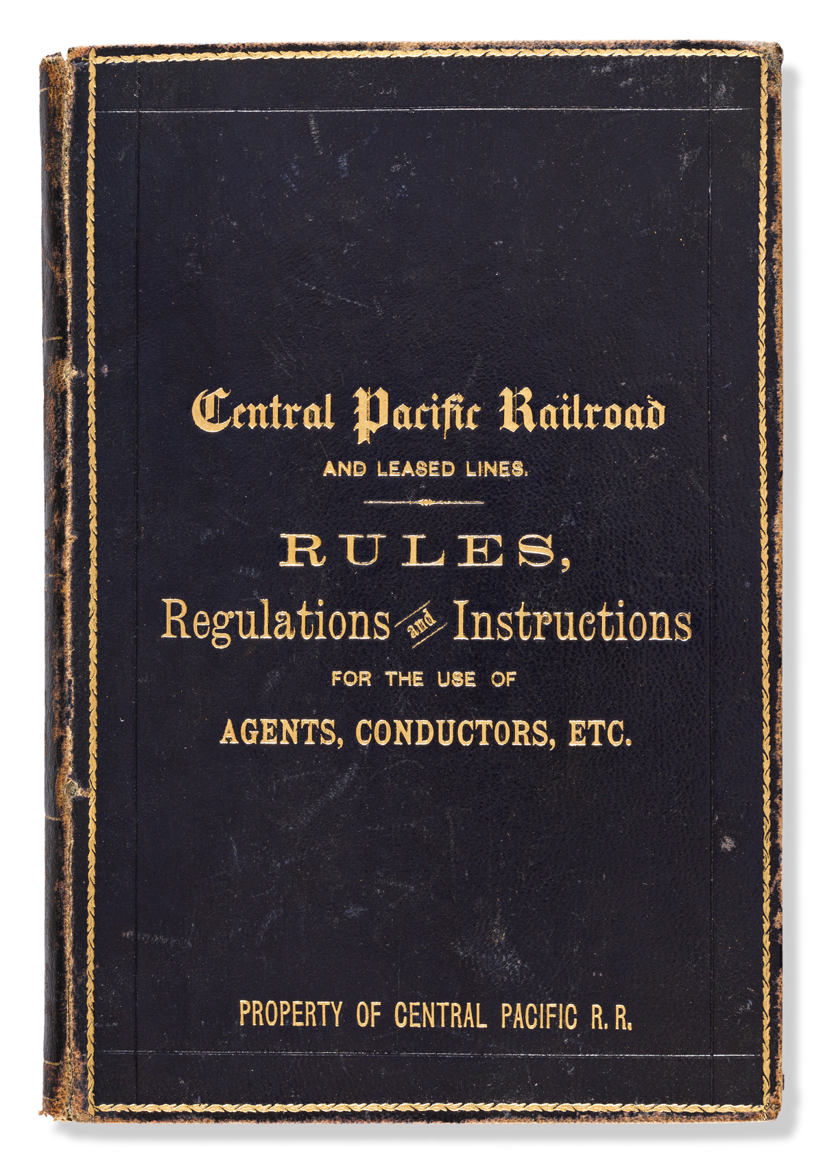 (RAILROADS.) Central Pacific Railroad and Leased Lines: Rules, Regulations and Instructions for the Use of Agents, Conductors, Etc.